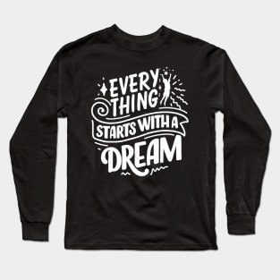 Everything starts with a Dream Long Sleeve T-Shirt